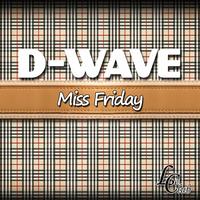 D-Wave - Miss Friday