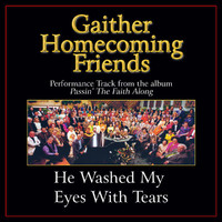 Bill & Gloria Gaither - He Washed My Eyes With Tears (Performance Tracks)