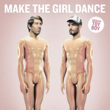Make the Girl Dance - Broken Toy Boy
