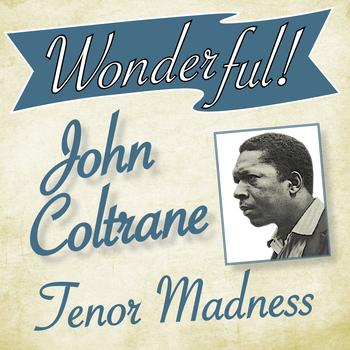 John Coltrane - Wonderful.....John Coltrane (Tenor Madness)