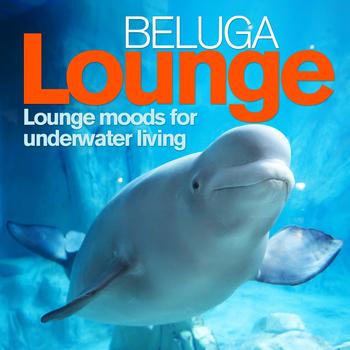 Various Artists - Beluga Lounge, Vol. 1 (Lounge and Chill Out Moods for Underwater Living)