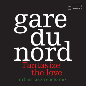 Gare du Nord - Fantasize The Love (Urban Jazz Rebels-Mix)