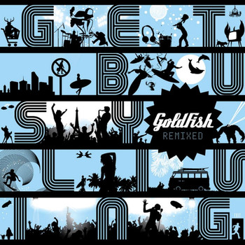 Goldfish - Get Busy Living Remixed