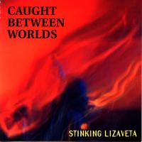 Stinking Lizaveta - Caught Between Worlds