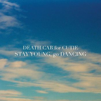 Death Cab for Cutie - Stay Young, Go Dancing