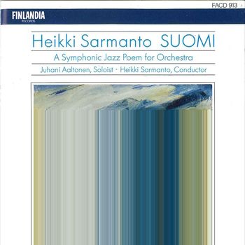 Juhani Aaltonen and Heikki Sarmanto - Sarmanto : Suomi - A Symphonic Jazz Poem for Orchestra