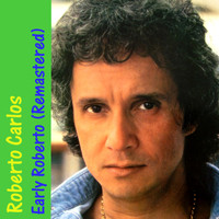 Roberto Carlos - Early Roberto (Remastered)