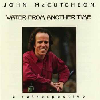 John McCutcheon - Water From Another Time: A Retrospective