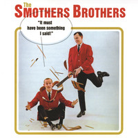 The Smothers Brothers - It Must Have Been Something I Said!