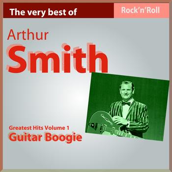 Arthur Smith - The Very Best of Arthur Smith: Guitar Boogie, Pt. I