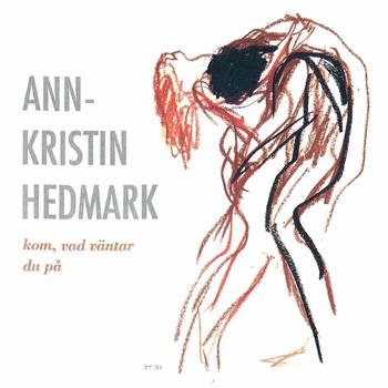 Ann-Kristin Hedmark - Kom, vad väntar du på
