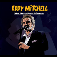 Eddy Mitchell - Ma Dernière Séance