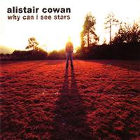 Alistair Cowan - Why Can I See Stars