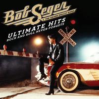 Bob Seger & The Silver Bullet Band - Ultimate Hits: Rock and Roll Never Forgets