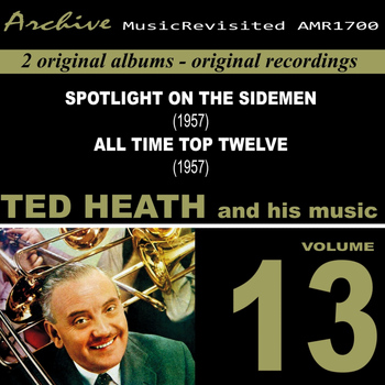 Ted Heath - Spotlight on Sidemen & All Time Top Twelve, Vol. 13 (1957)