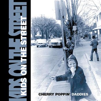 Cherry Poppin' Daddies - Kids on the Street