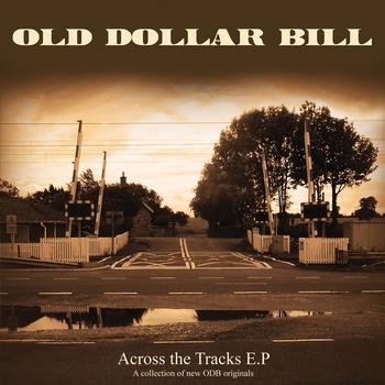 Old Dollar Bill - Across The Tracks E.P