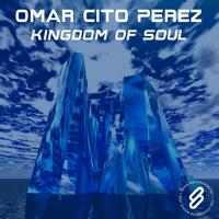 Omar Cito Perez - Kingdom Of Soul