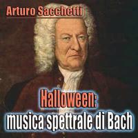 Arturo Sacchetti - Halloween musica spettrale di Bach (Halloween music)