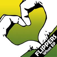 Flippers - What EP