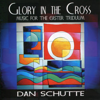 Dan Schutte - Glory in the Cross