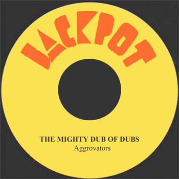 Aggrovators - The Mighty Dub Of Dubs