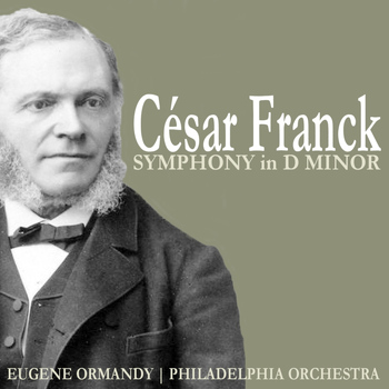Philadelphia Orchestra - Franck: Symphony in D Minor