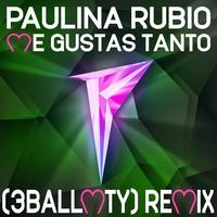 Paulina Rubio - Me Gustas Tanto (3BallMTY Remix)