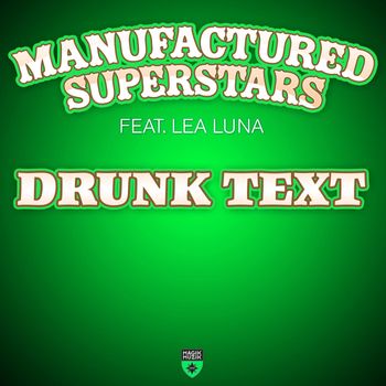 Manufactured Superstars featuring Lea Luna - Drunk Text (Explicit)