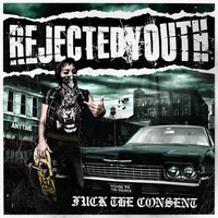 Rejected Youth - Fuck the Consent (Explicit)