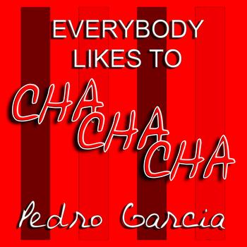 Pedro Garcia - Everybody Likes To Cha Cha Cha 