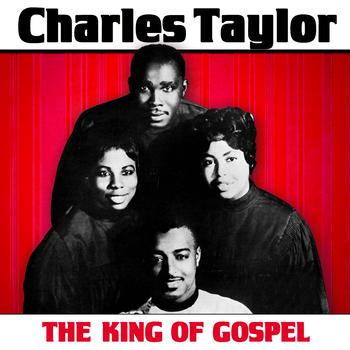 Charles Taylor - The King Of Gospel