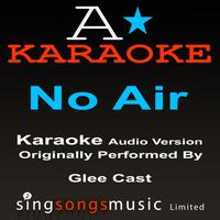 A* Karaoke -  No Air (Originally Performed By Glee Cast) [Karaoke Instrumental Version]