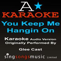 A* Karaoke -  You Keep Me Hangin' On (Originally Performed By Glee Cast) [Karaoke Instrumental Version]