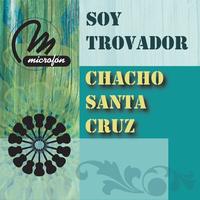 Chacho Santa Cruz - Soy Trovador