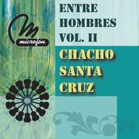 Chacho Santa Cruz - Entre Hombres Vol. II