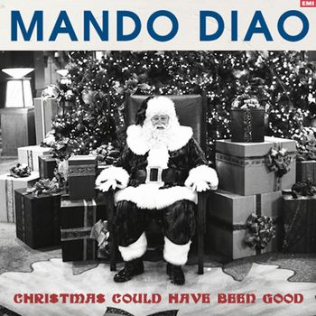 Mando Diao - Christmas Could Have Been Good