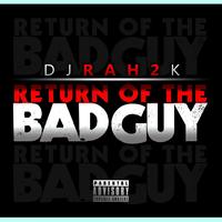 DJ Rah2K - DJ Rah2k Presents - The Return of The Bad Guy