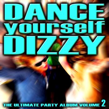 Various Artists - Dance Yourself Dizzy - The Ultimate Party Album Volume 2
