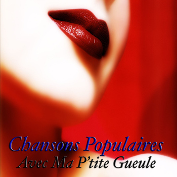 Various Artists - Chansons Populaires - Avec Ma P'tite Gueule