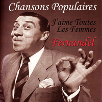Fernandel - Chansons Populaires - J'aime Toutes Les Femmes