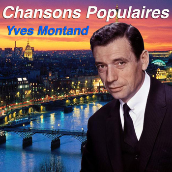 Yves Montand - Chansons Populaires - Yves Montand