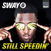 Sway - Still Speedin'