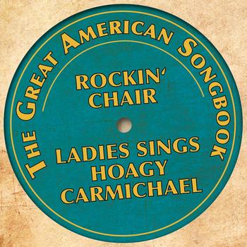 Various Artists - The Great American Songbook: Ladies Sings Hoagy Carmichael (Rockin' Chair)