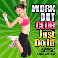 Workout Club - Just Do It! (Top Dance, Pop, Movie and Tv Hits Selected and Remixed for Workout and Fitness)