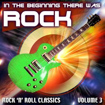 Various Artists - In The Beginning There Was Rock - Rock 'N' Roll Classics Volume 3