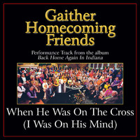 Bill & Gloria Gaither - He Was On The Cross (I Was On His Mind) (Performance Tracks)