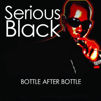 Serious Black - Bottle After Bottle (Remixes)