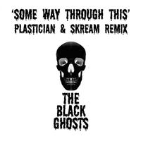 The Black Ghosts - Some Way Through This (Plastician & Skream Remix)