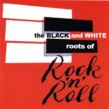 Various Artists - The Black & White Roots of Rock’n’Roll